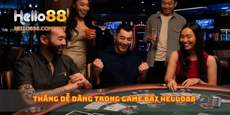 Thắng dễ dàng trong game bài Hello88