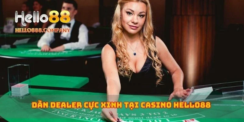 Dàn Dealer cực xinh tại casino Hello88