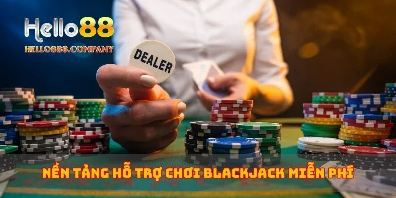 Nền tảng hỗ trợ chơi blackjack miễn phí