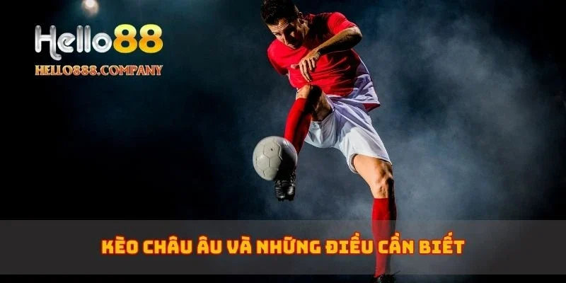 Kèo châu Âu và những điều cần biết