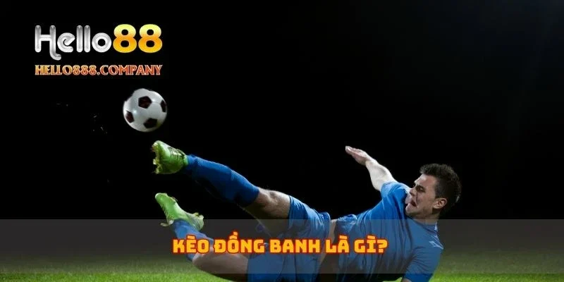 Kèo đồng banh là gì?