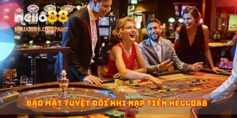 Bảo mật tuyệt đối khi nạp tiền Hello88